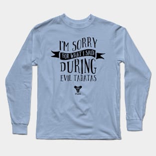 I'm Sorry For What I Said During Evil Tabatas- Black Long Sleeve T-Shirt